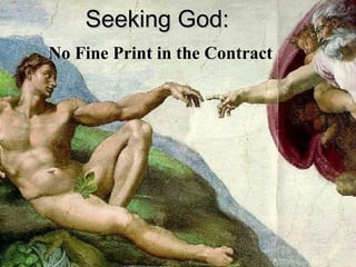 Seeking God:   No Fine Print in the Contract 