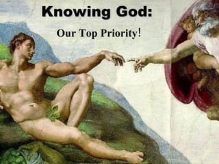 Knowing God:   Our Top Priority! 
