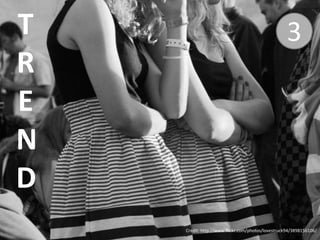 3TRENDCredit: http://www.flickr.com/photos/lovestruck94/3898156106/