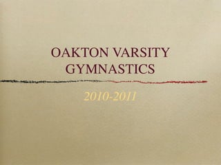 OAKTON VARSITY
 GYMNASTICS
   2010-2011
 