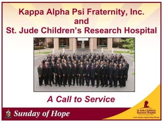 Kappa Alpha Psi Fraternity, Inc. and St. Jude Children’s Research Hospital A Call to Service 