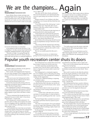We are the champions... Again
story by                                                 win it,” Marez said.
Victoria Bravo | entertainment writer                        After they, and 20 other schools, performed           time for some of us. That’s exactly what we did too,
    Senior Mickey Marez exhales and steps onto           their sets the Choralaires were informed that they        we worked to the best of our abilities and had an
Scottsbluff High School’s stage along with the rest      received a gold rating, and won Best in The Fest…         incredible time while we did it,” Schluter said.
of the Choralaires show choir. The lights are blind-     again.                                                        They will be missed, but there is no doubt this
ing him-he can’t make out a face in the crowd, but           Despite winning 27 out of 28 Best in the West         was a great way to remember their time in Choir-
maintains his ear-to-ear smile in order to earn gold     competitions, by no means did they think they had         laires.
                                                         it in the bag.
                                                             “I was really proud of the whole group,” senior
                                                         Jessica Schluter said. “Especially after our per-
                                                         formance at the choir concert, which we weren’t
                                                         exactly thrilled with.”
                                                             Their win was well deserved after long hours of
                                                         practicing that led to achieving their goal.
                                                             “Some people don’t realize that the group has
                                                         been rehearsing since July and dancing for seven
                                                         weeks. It’s a lot of out of school time that these kids
                                                         put in,” choir director Brad Ronne said.                     Get your The men of the Choralaires(right) along with the ladies(left)
                                                             Ronne believes the entire group should be proud         dance on! sing across the stage to eachother at this years annual Old
                                                                                                                                    West Choir Fest. The Choralaires have dominated the Fest: they
                                                         of this accomplishment and give themselves more                            have been crowned champs 27 of the past 28 years. Photo by
                                                                                                                                    Terrence Lake
                                                         credit.
                                                             “One real key that the students had is that they
for his first and last time as a Choralaire.             were driven to fine-tuning details. If they would’ve          “I’m really going to miss the seniors, especially
    As he prepares to belt out the first line of “Life   let their guard down, someone else could’ve come          Sammy Harvey. We’re dancing buddies,” junior
is a Highway”, he takes one last deep breath before      in a won it,” Ronne said.                                 Chris Brenning said.
completely indulging himself in song and dance.              The win was notably special for this year’s               Choralaires also won an individual award for
    “Honestly, on stage, I was going through the         seniors.                                                  “Best Choreography Overall”, which was given to
steps in my mind over and over. I knew we prac-              “Right before we went on, we talked about             Tiffany Tabor-Mackrill- the choreographer for the
ticed really hard and they we could pull together to     giving it our all, 110 percent, because it’s the last     Choralaires.


Popular youth recreation center shuts its doors
                                                             The Underground was a project that Lawton had         rap performer Conrad Bravo A.K.A. Cipher said.
story by                                                 been trying to construct for several years now.               Bravo won’t let this obstacle keep him from pur-
Victoria Bravo | entertainment writer                        “I’ve been organizing and planning for this           suing his love for hip-hop.
                                                         for fifteen years, and now that it’s gone I feel like         “I guess our last resort is to try to get spots at dif-
   Imagine a place to call home, an easy getaway -       there is a big hole in my heart where it used to be,”     ferent places and just get our music heard,” Bravo
taken away in the blink of an eye.                       Lawton said.                                              said.
   That’s exactly what happened early August of              The Underground is a community organiza-                  Bravo said it would not only affect the perform-
this year when managers of the Underground, Matt         tion, not a building, and it is still going to be doing   ers but the regular attendees as well. Ourada, who
Lawton and Dusty Jones announced that it was             things around town. The Underground ‘building’ is         attended the Final Chapter Show with her sister,
closing.                                                 closing, not the organization.                            had the same sentiments.
   “After seven years, the Underground will be               No plans for a different building or reopening            “It’s really sad because that was the one place
closing its doors, but not without one last show,”       are currently in place.                                   where we could go to just chill and listen to live
Lawton said describing the final event.                      “I really hope they just move to a building they      music,” Ourada said.
   Lawton first announced the closing of the Un-         can afford because that is the place me and my sis-           The Underground has been a positive influence
derground on Facebook when he started an event           ter went to get away from the drama in life,” junior      on Ourada as well as a lot of other teens in the area.
called “The Final Chapter Show”.                         Jade Ourada said.                                             “We no longer have a place to go on the week-
   The Underground, located at 1507 Broadway,                Lawton believes that it is time for up and com-       end where we won’t be negatively influenced,”
was a youth meeting place that opened in February        ing managers to start running something like the          Ourada said.
of 2003 and has been a popular space for teens to        Underground.                                                  The Underground almost closed its doors three
gather together to play music and listen to others’                 “I think if the youth still want it around     years prior but ended up staying open.
work.                                                    and think it’s a positive place, it’s time for them to        “Two or three years ago they didn’t have enough
   “I always maintained the thought that the Un-         step up and start something just like I did,” Lawton      funds to continue running, but I don’t know if that’s
derground was never really ‘mine’, it has always         said.                                                     what happened again,” Bravo said.
been the teens’,” Lawton said.                               The Final Chapter Show consisted of several of            The show had a $5 admission fee, and sold items
   The Underground’s mission statement is “to            the popular performers that have played in previ-         from the Underground so regulars could take a
provide a place of safety and acceptance for youth       ous years.                                                piece of the Underground home with them.
who are struggling with the complexities of adoles-           The roster was no let down. On it were perform-          The Final Chapter Show may have been their last
cence,” and its closing is affecting everyone associ-    ers such as: Logan Vath, Delusions of Pluto, GNTE         show, but their final event was the haunted house
ated with the venue.                                     (Get Nothing Take Everything), Cipher, Taylor Gul-        held on Halloween and the surrounding nights.
    “I will definitely have more time on my hands,       ley and Joe Salazar.                                          Even though the closing has put so many people
but the most negative thing about the Underground            For the performers, the closing of the Under-         in a drastic predicament, their music will live on in
closing is that I won’t get to hang out with the         ground is difficult.                                      the walls of the Underground.
youth, get to meet bands, have shows, and I’m not            “It’s actually extremely devastating to be hon-           “I’ll never forget opening for that final time. I left
providing anything for the community anymore,”           est, because there are no other places around here        it all on the stage,”

                                                                                                                                                                                        17
Lawton said.                                             where we can perform and get our music out,” local        Bravo said.
                                                                                                                                                    ENTERTAINMENT |
 