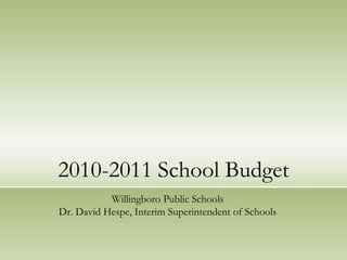 2010-2011 School Budget Willingboro Public SchoolsDr. David Hespe, Interim Superintendent of Schools 