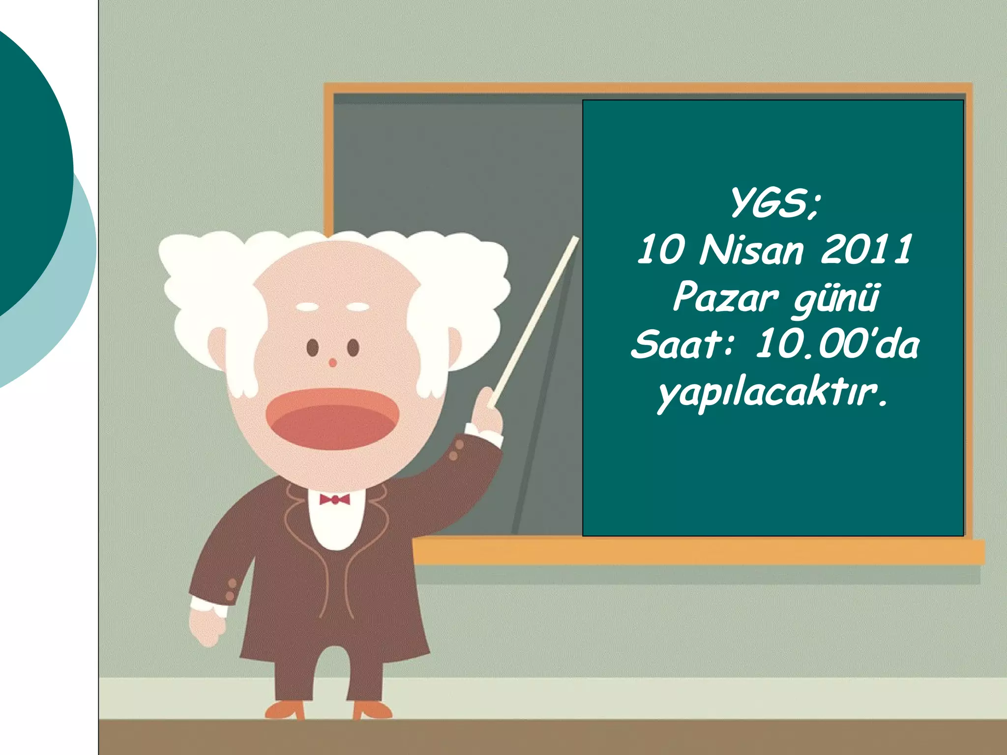 YGS; 10 Nisan 2011 Pazar günü Saat: 10.00’da yapılacaktır. 