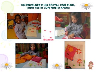 UM ENVELOPE E UM POSTAL COM FLOR, TUDO FEITO COM MUITO AMOR! 
