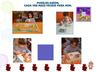 PUZZLES ASSIM, CADA VEZ MAIS FÁCEIS PARA MIM. 