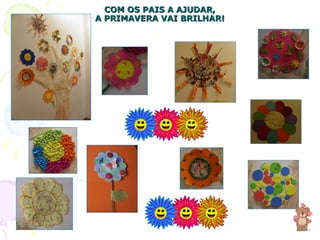 COM OS PAIS A AJUDAR, A PRIMAVERA VAI BRILHAR! 