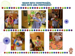 VEJAM ESTA CONSTRUÇÃO, NÃO ESTÁ UMA PERFEIÇÃO? 