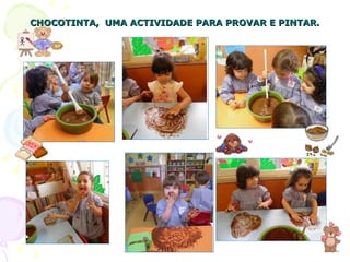 CHOCOTINTA,  UMA ACTIVIDADE PARA PROVAR E PINTAR. 
