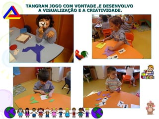 TANGRAM JOGO COM VONTADE ,E DESENVOLVO  A VISUALIZAÇÃO E A CRIATIVIDADE. 