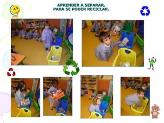 APRENDER A SEPARAR, PARA SE PODER RECICLAR. 