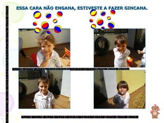 ESSA CARA NÃO ENGANA, ESTIVESTE A FAZER GINCANA. 