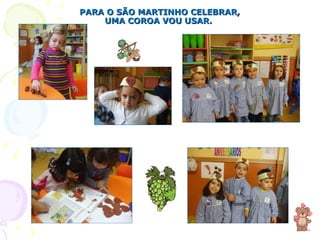 PARA O SÃO MARTINHO CELEBRAR, UMA COROA VOU USAR.  