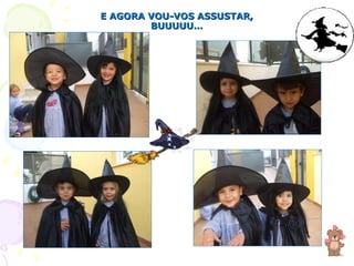 E AGORA VOU-VOS ASSUSTAR, BUUUUU… 