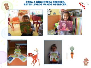 PARA A BIBLIOTECA CRESCER, ESTES LIVROS VAMOS OFERECER. 