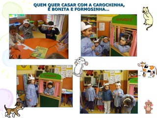 QUEM QUER CASAR COM A CAROCHINHA, É BONITA E FORMOSINHA… 