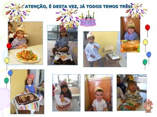 ATENÇÃO, É DESTA VEZ, JÁ TODOS TEMOS TRÊS! 