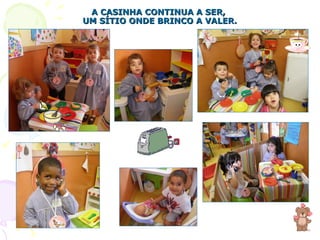 A CASINHA CONTINUA A SER,  UM SÍTIO ONDE BRINCO A VALER. 