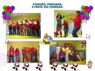 ATENÇÃO, PREPARAR, A FESTA VAI COMEÇAR. 