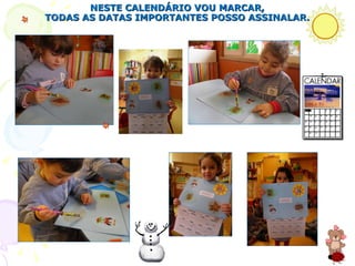 NESTE CALENDÁRIO VOU MARCAR, TODAS AS DATAS IMPORTANTES POSSO ASSINALAR. 