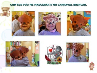 COM ELE VOU ME MASCARAR E NO CARNAVAL BRINCAR. 