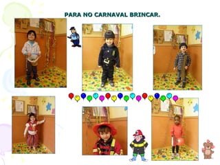 PARA NO CARNAVAL BRINCAR. 