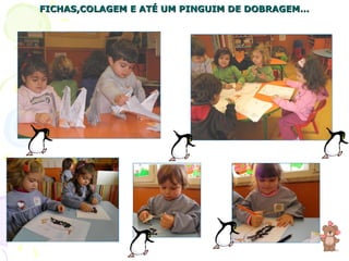 FICHAS,COLAGEM E ATÉ UM PINGUIM DE DOBRAGEM… 