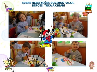 SOBRE HABITAÇÕES OUVIMOS FALAR,  DEPOIS, TOCA A CRIAR! 