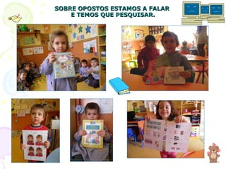 SOBRE OPOSTOS ESTAMOS A FALAR  E TEMOS QUE PESQUISAR. 