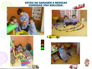 ESTOU NA GARAGEM A BRINCAR CORRIDAS VOU REALIZAR. 