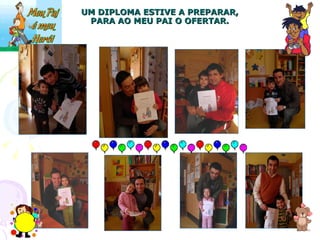 UM DIPLOMA ESTIVE A PREPARAR, PARA AO MEU PAI O OFERTAR. 