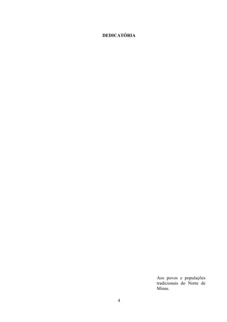 4
DEDICATÓRIA
Aos povos e populações
tradicionais do Norte de
Minas.
 