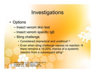 Investigations
Investigations
• Options
Options
– Insect venom skin test
Insect venom specific IgE
– Insect venom specific...