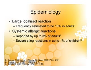 Epidemiology
Epidemiology
• Large localised reaction
Large localised reaction
– Frequency estimated to be 10% in adults1
S...