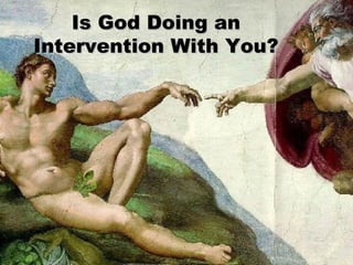 Is God Doing an Intervention With You? 