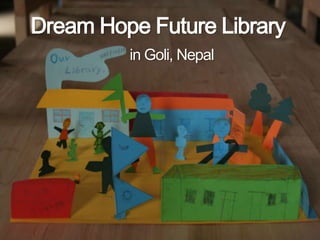 Dream Hope Future Library
         in Goli, Nepal
 