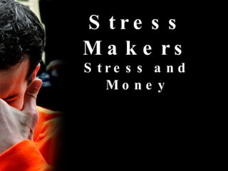 Stress Makers Stress and Money 