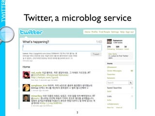 TWITTE

         Twitter, a microblog service




                      2
 