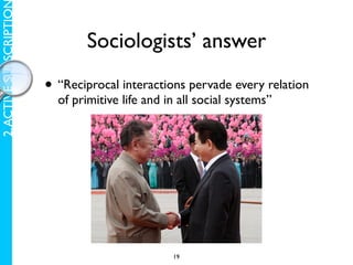 2. ACTIVE SUBSCRIPTIO

                               Sociologists’ answer

                        • “Reciprocal interactions pervade every relation
                          of primitive life and in all social systems”




                                                 19
 