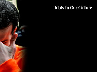 Idols in Our Culture 