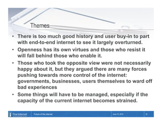 Themes
•  There is too much good history and user buy-in to part
   with end-to-end internet to see it largely overturned....