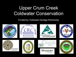 Upper Crum Creek Streamside Landowners Meeting June 3, 2010 Funded by: Coldwater Heritage Partnership 