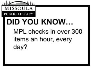 DID YOU KNOW… MPL checks in over 300 items an hour, every day? 
