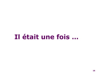 18Il était une fois …