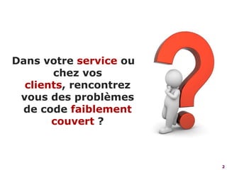 2Dans votre service ou chez vos clients, rencontrez vous des problèmes de code faiblement couvert ?