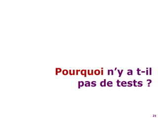 21Pourquoi n’y a t-il pas de tests ?