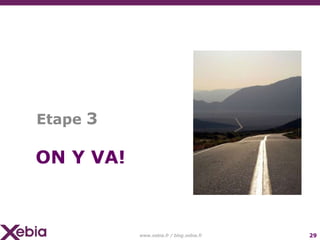 Etape 3On y va!www.xebia.fr / blog.xebia.fr29