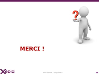 Merci !www.xebia.fr / blog.xebia.fr39