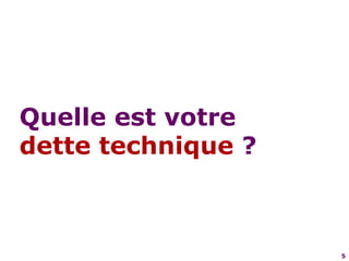5Quelle est votredette technique ?