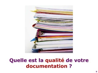 9Quelle est la qualité de votre documentation ?